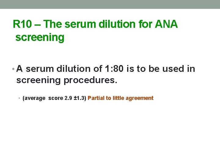 R 10 – The serum dilution for ANA screening • A serum dilution of