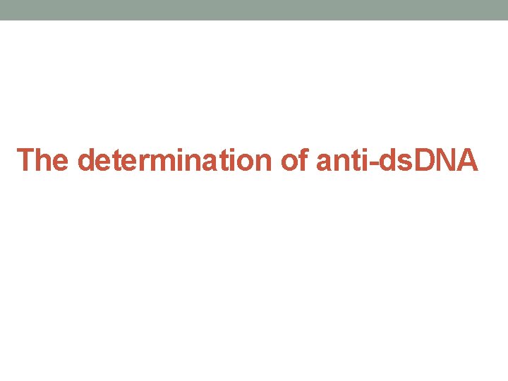 The determination of anti-ds. DNA 