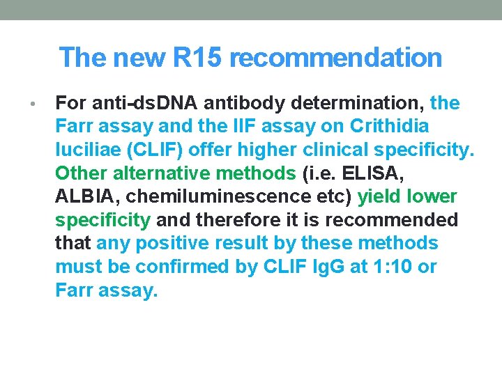 The new R 15 recommendation • For anti-ds. DNA antibody determination, the Farr assay