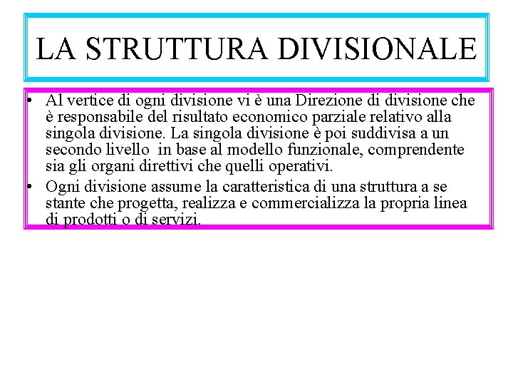 LA STRUTTURA DIVISIONALE • Al vertice di ogni divisione vi è una Direzione di