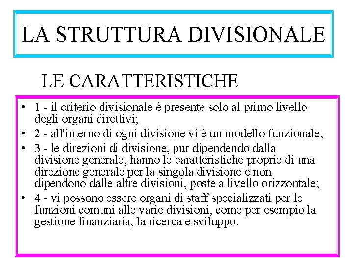 LA STRUTTURA DIVISIONALE LE CARATTERISTICHE • 1 - il criterio divisionale è presente solo