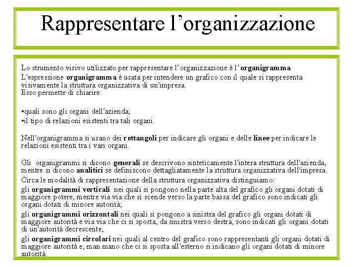 Rappresentare l’organizzazione Lo strumento visivo utilizzato per rappresentare l’organizzazione è l’organigramma L'espressione organigramma è