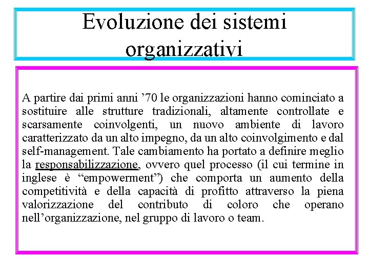 Evoluzione dei sistemi organizzativi A partire dai primi anni ’ 70 le organizzazioni hanno