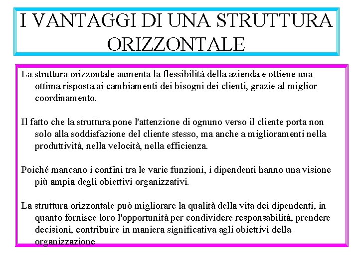 I VANTAGGI DI UNA STRUTTURA ORIZZONTALE La struttura orizzontale aumenta la flessibilità della azienda