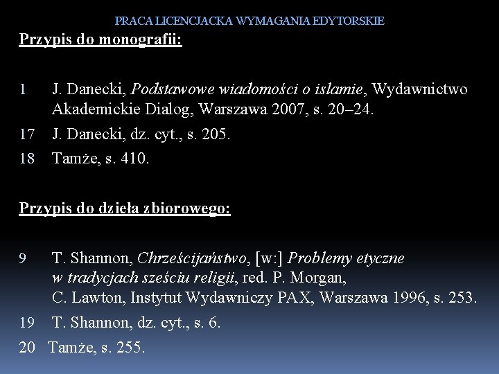 PRACA LICENCJACKA WYMAGANIA EDYTORSKIE Przypis do monografii: 1 17 18 J. Danecki, Podstawowe wiadomości
