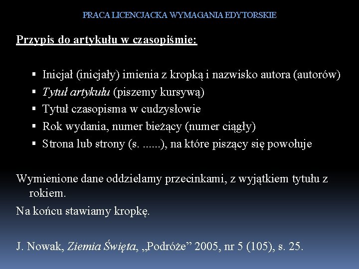 PRACA LICENCJACKA WYMAGANIA EDYTORSKIE Przypis do artykułu w czasopiśmie: Inicjał (inicjały) imienia z kropką