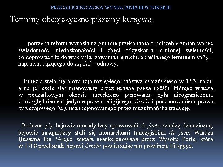 PRACA LICENCJACKA WYMAGANIA EDYTORSKIE Terminy obcojęzyczne piszemy kursywą: …potrzeba reform wyrosła na gruncie przekonania