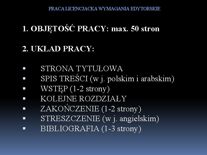 PRACA LICENCJACKA WYMAGANIA EDYTORSKIE 1. OBJĘTOŚĆ PRACY: max. 50 stron 2. UKŁAD PRACY: STRONA