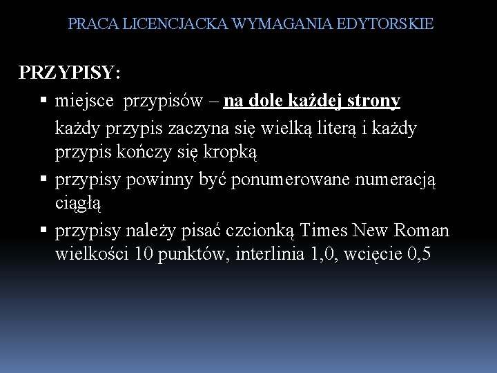 PRACA LICENCJACKA WYMAGANIA EDYTORSKIE PRZYPISY: miejsce przypisów – na dole każdej strony każdy przypis