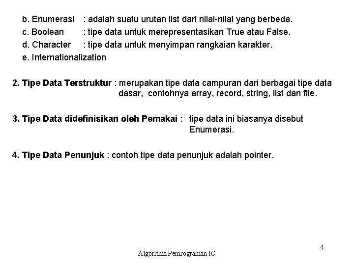 b. Enumerasi : adalah suatu urutan list dari nilai-nilai yang berbeda. c. Boolean :