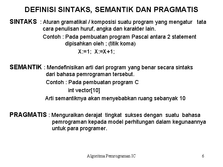 DEFINISI SINTAKS, SEMANTIK DAN PRAGMATIS SINTAKS : Aturan gramatikal / komposisi suatu program yang