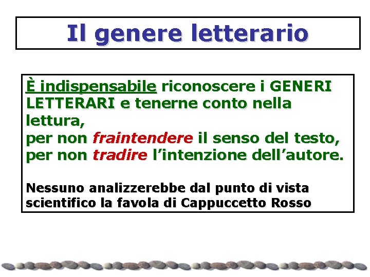 Il genere letterario È indispensabile riconoscere i GENERI LETTERARI e tenerne conto nella lettura,