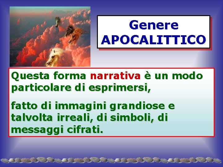Genere APOCALITTICO Questa forma narrativa è un modo particolare di esprimersi, fatto di immagini