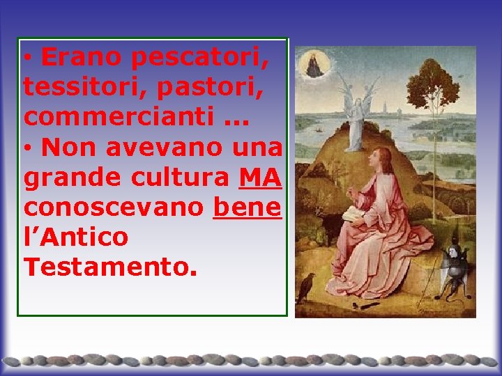  • Erano pescatori, tessitori, pastori, commercianti. . . • Non avevano una grande