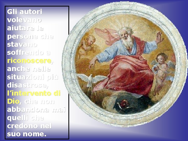 Gli autori volevano aiutare le persone che stavano soffrendo a riconoscere, anche nelle situazioni