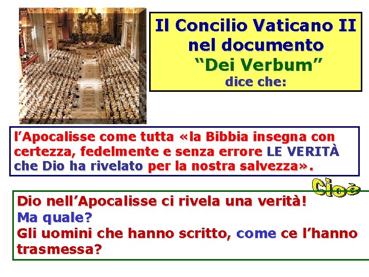 Il Concilio Vaticano II nel documento “Dei Verbum” dice che: l’Apocalisse come tutta «la