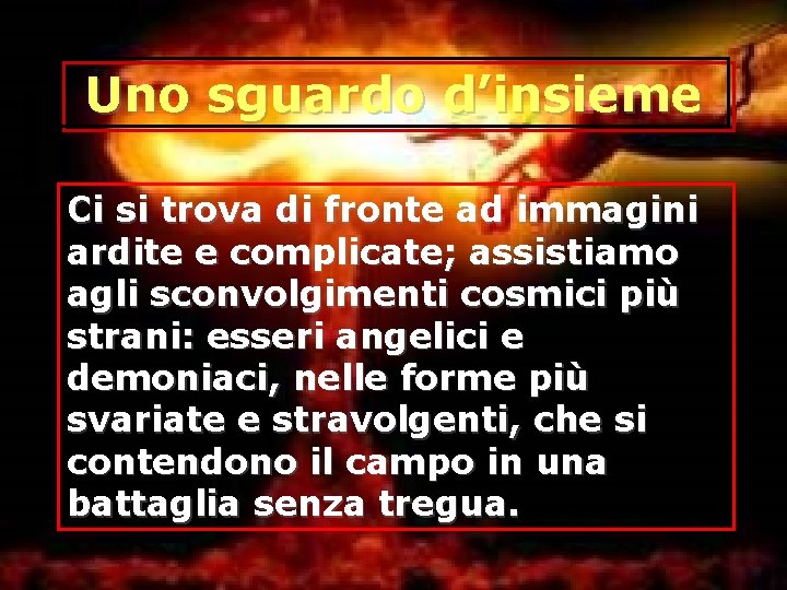 Uno sguardo d’insieme Ci si trova di fronte ad immagini ardite e complicate; assistiamo