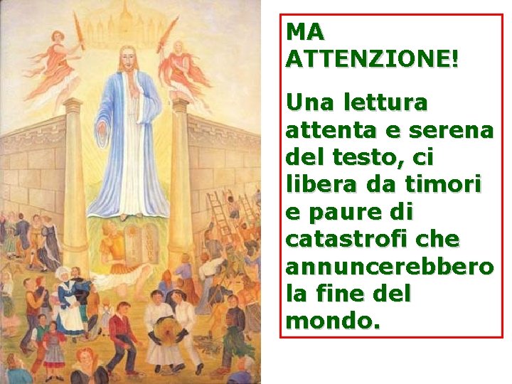 MA ATTENZIONE! Una lettura attenta e serena del testo, ci libera da timori e