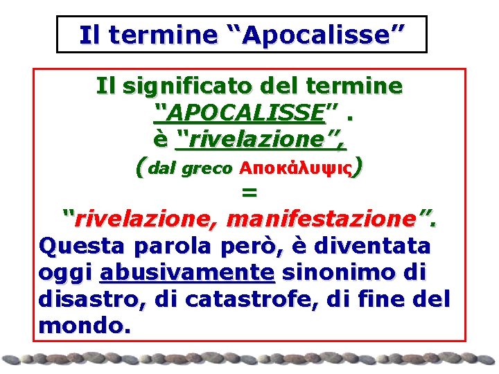 Il termine “Apocalisse” Il significato del termine “APOCALISSE”. è “rivelazione”, (dal greco Αποκάλυψις) =