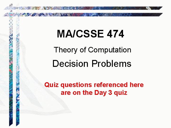 MA/CSSE 474 Theory of Computation Decision Problems Quiz questions referenced here are on the