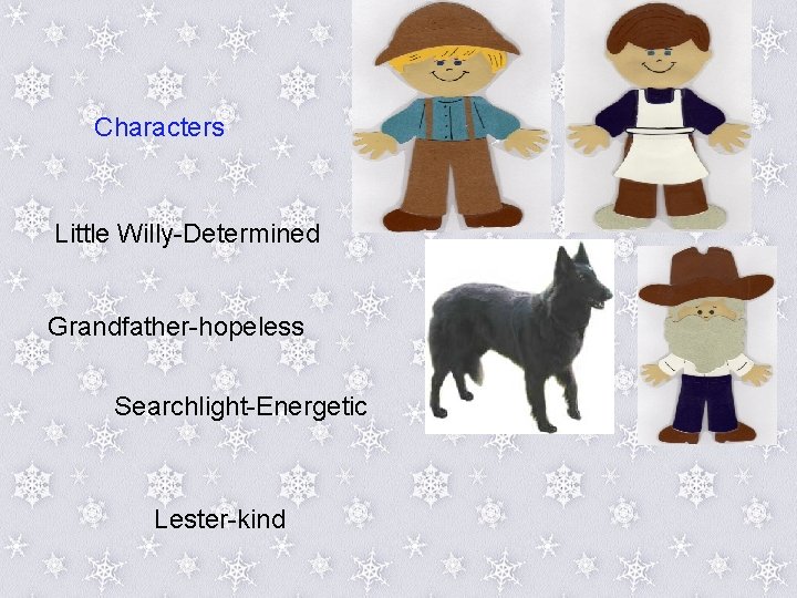 Characters Little Willy-Determined Grandfather-hopeless Searchlight-Energetic Lester-kind 