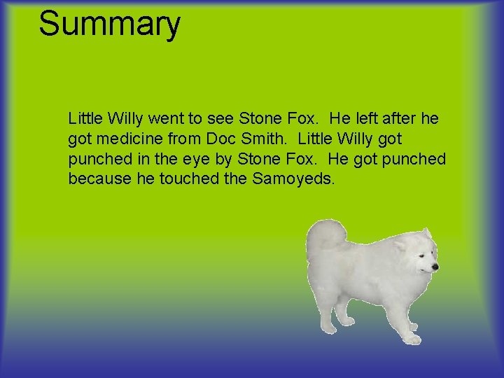 Summary Little Willy went to see Stone Fox. He left after he got medicine