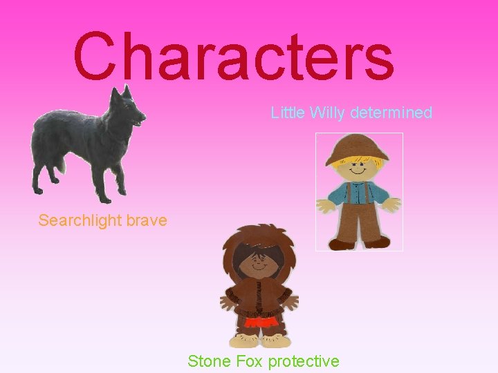 Characters Little Willy determined Searchlight brave Stone Fox protective 