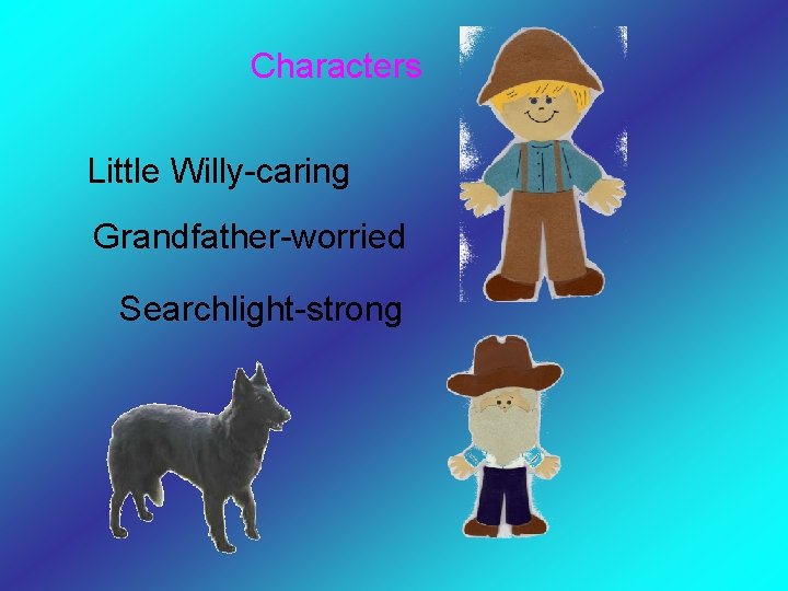 Characters Little Willy-caring Grandfather-worried Searchlight-strong 