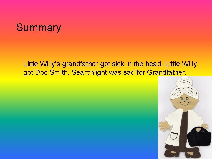 Summary Little Willy’s grandfather got sick in the head. Little Willy got Doc Smith.