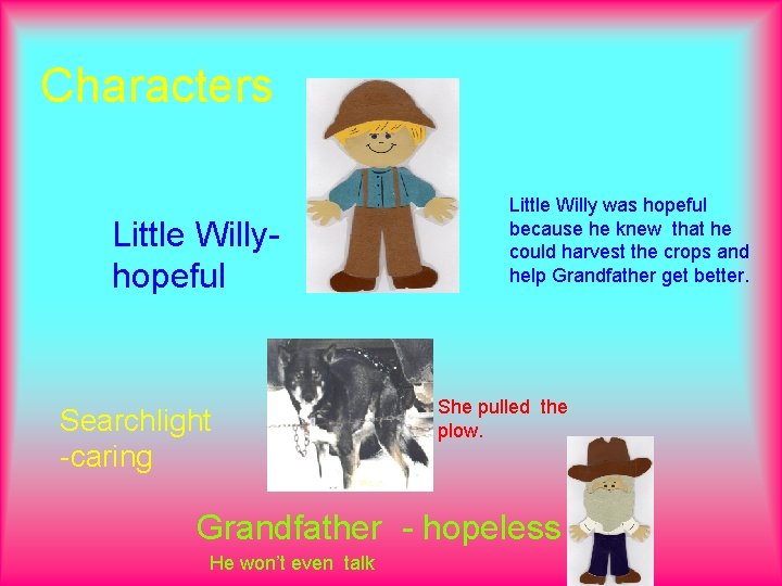 Characters Little Willyhopeful Searchlight -caring Little Willy was hopeful because he knew that he