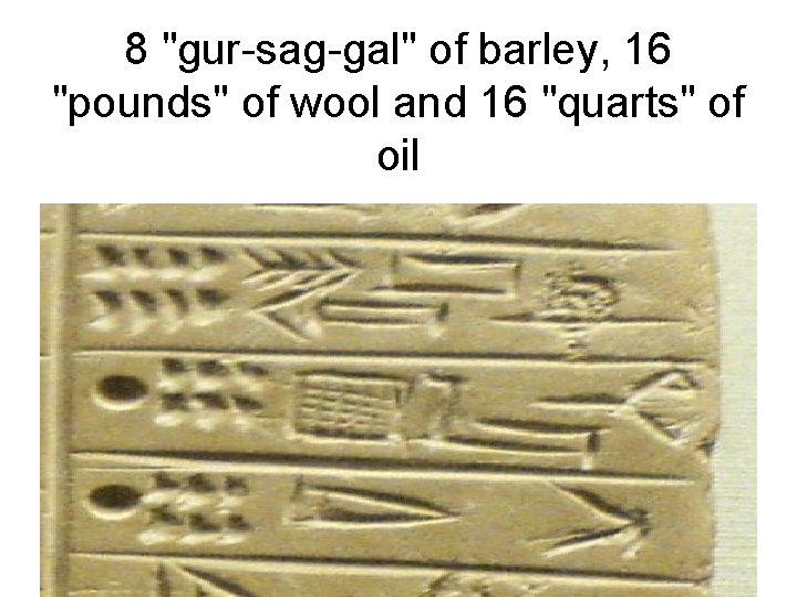 8 "gur-sag-gal" of barley, 16 "pounds" of wool and 16 "quarts" of oil 8 "gur-sag-gal" of barley, 16 "pounds" of wool and 16 "quarts" of oil