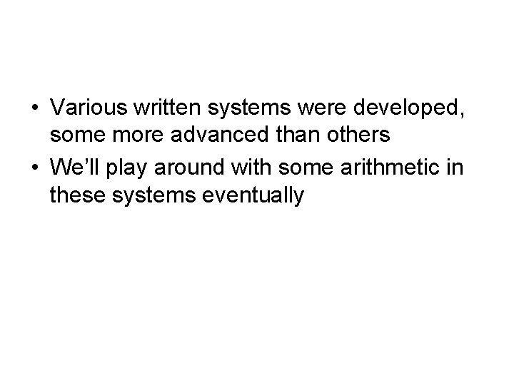 • Various written systems were developed, some more advanced than others • We’ll • Various written systems were developed, some more advanced than others • We’ll