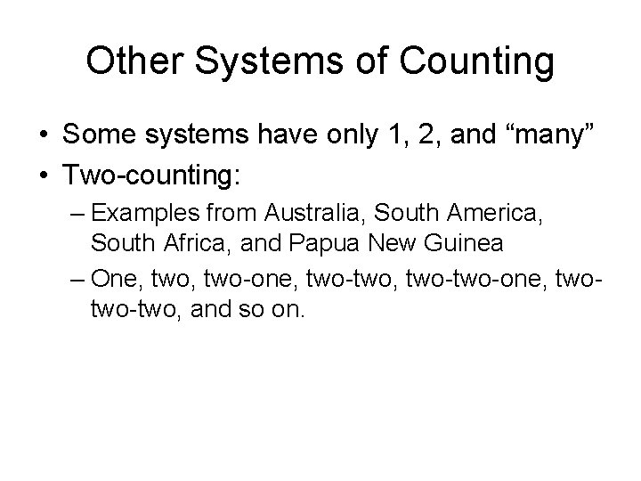 Other Systems of Counting • Some systems have only 1, 2, and “many” • Other Systems of Counting • Some systems have only 1, 2, and “many” •