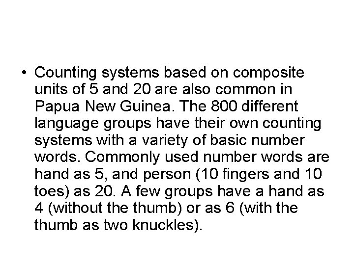 • Counting systems based on composite units of 5 and 20 are also • Counting systems based on composite units of 5 and 20 are also