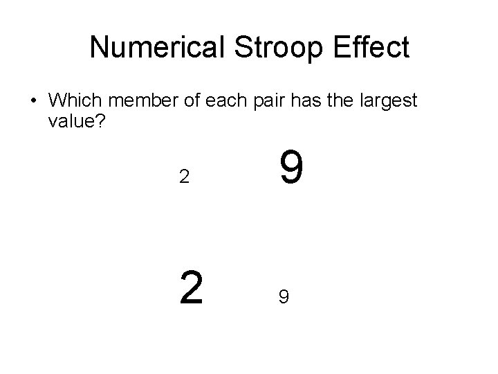 Numerical Stroop Effect • Which member of each pair has the largest value? 2 Numerical Stroop Effect • Which member of each pair has the largest value? 2