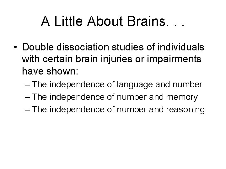 A Little About Brains. . . • Double dissociation studies of individuals with certain A Little About Brains. . . • Double dissociation studies of individuals with certain