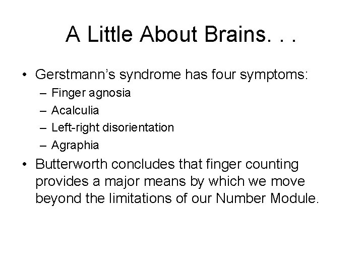 A Little About Brains. . . • Gerstmann’s syndrome has four symptoms: – – A Little About Brains. . . • Gerstmann’s syndrome has four symptoms: – –