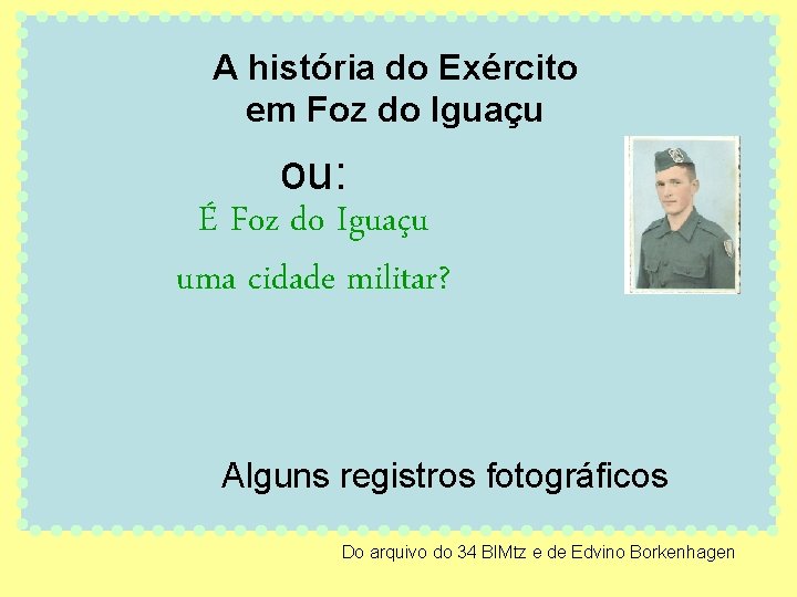 A história do Exército em Foz do Iguaçu ou: É Foz do Iguaçu uma