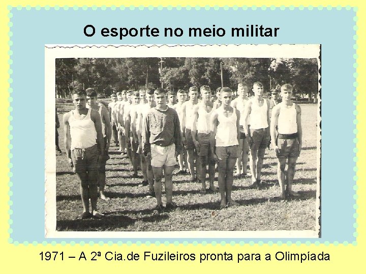 O esporte no meio militar 1971 – A 2ª Cia. de Fuzileiros pronta para