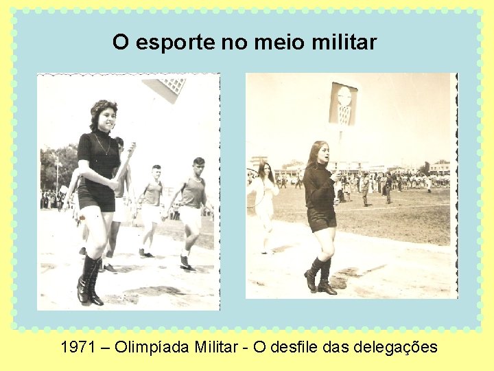 O esporte no meio militar 1971 – Olimpíada Militar - O desfile das delegações