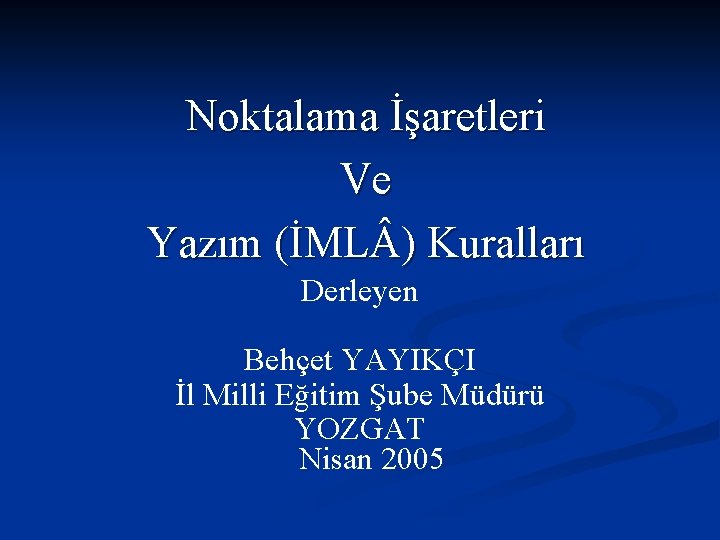 Noktalama İşaretleri Ve Yazım (İML ) Kuralları Derleyen Behçet YAYIKÇI İl Milli Eğitim Şube