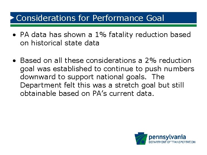 Considerations for Performance Goal • PA data has shown a 1% fatality reduction based