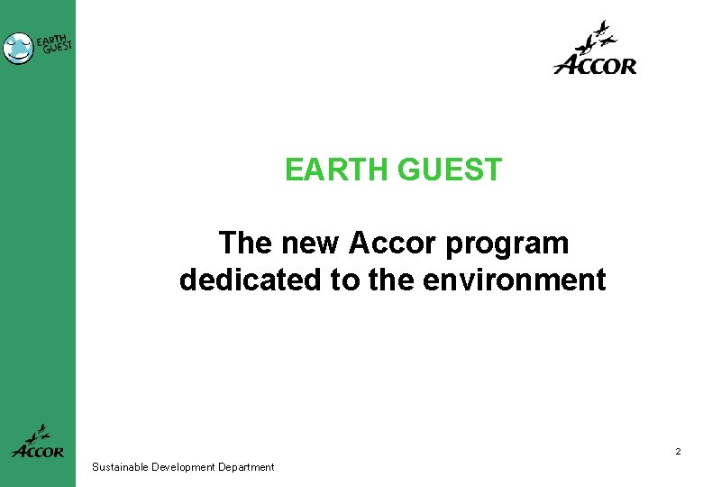 EARTH GUEST The new Accor program dedicated to the environment 2 Sustainable Development Department