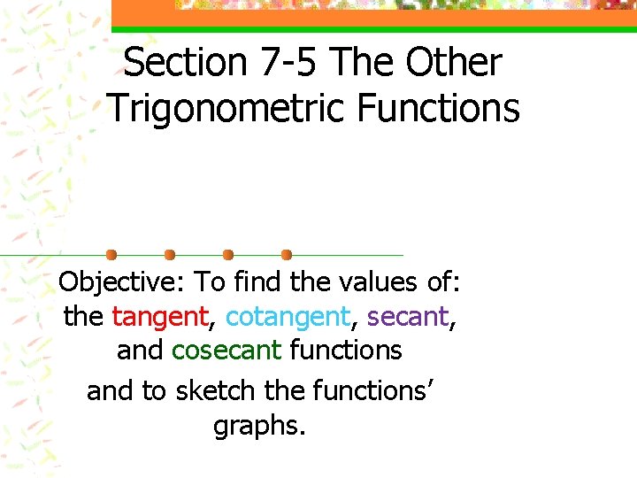 Section 7 -5 The Other Trigonometric Functions Objective: To find the values of: the