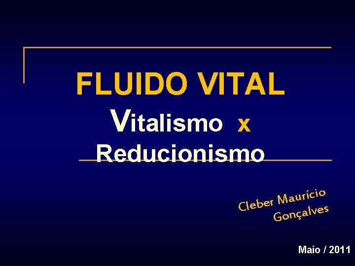 FLUIDO VITAL Vitalismo x Reducionismo io c í r u a M r e