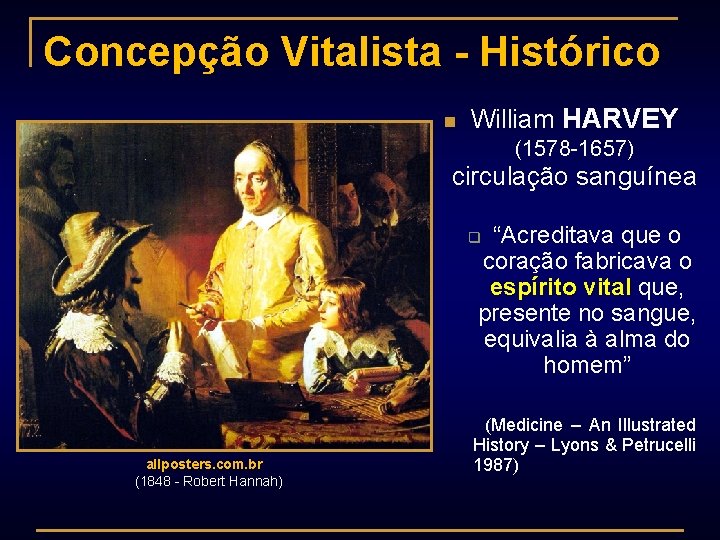 Concepção Vitalista - Histórico n William HARVEY (1578 -1657) circulação sanguínea “Acreditava que o