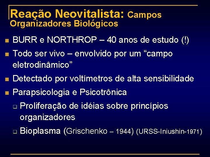 Reação Neovitalista: Campos Organizadores Biológicos n BURR e NORTHROP – 40 anos de estudo