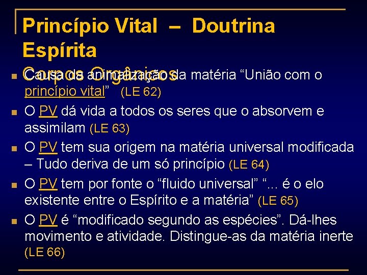 Princípio Vital – Doutrina Espírita n n n Causa da animalização Corpos Orgânicosda matéria