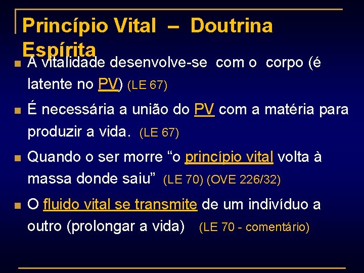 Princípio Vital – Doutrina Espírita n A vitalidade desenvolve-se com o corpo (é latente