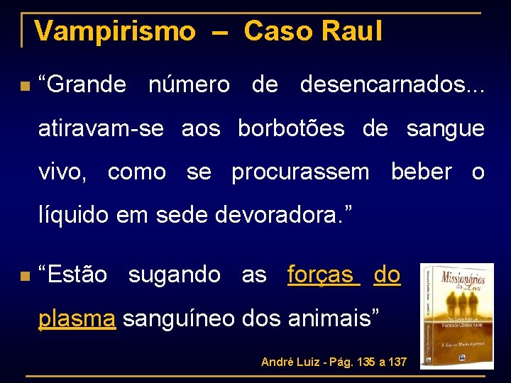 Vampirismo – Caso Raul n “Grande número de desencarnados. . . atiravam-se aos borbotões